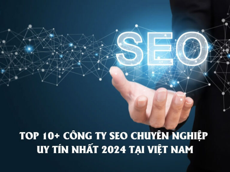 Top 10 công ty SEO chuyên nghiệp, uy tín nhất năm 2024 t